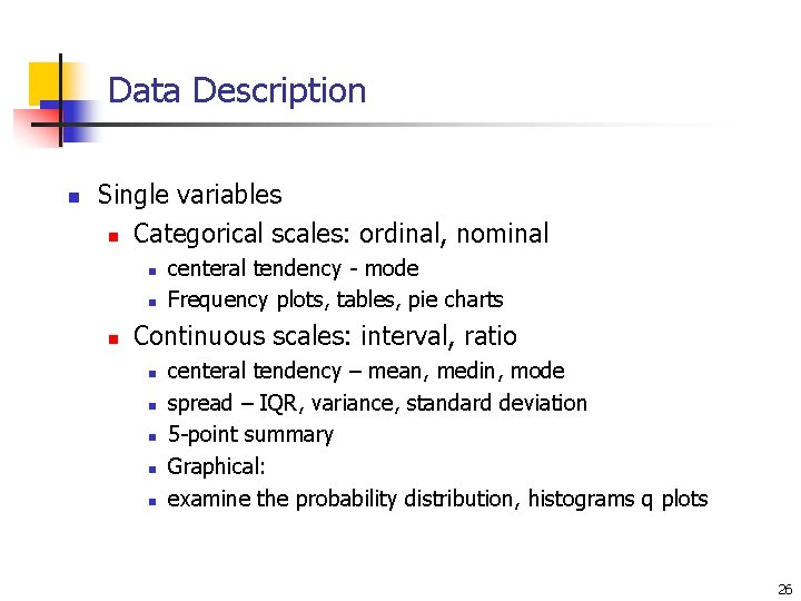 Data Description n Single variables n Categorical scales: ordinal, nominal n n n centeral