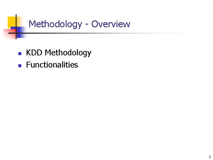 Methodology - Overview n n KDD Methodology Functionalities 3 