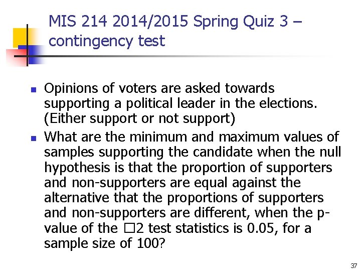 MIS 214 2014/2015 Spring Quiz 3 – contingency test n n Opinions of voters