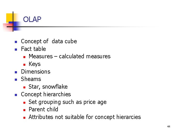 OLAP n n n Concept of data cube Fact table n Measures – calculated