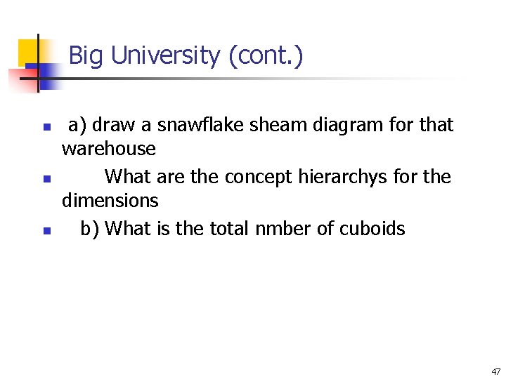 Big University (cont. ) n n n a) draw a snawflake sheam diagram for