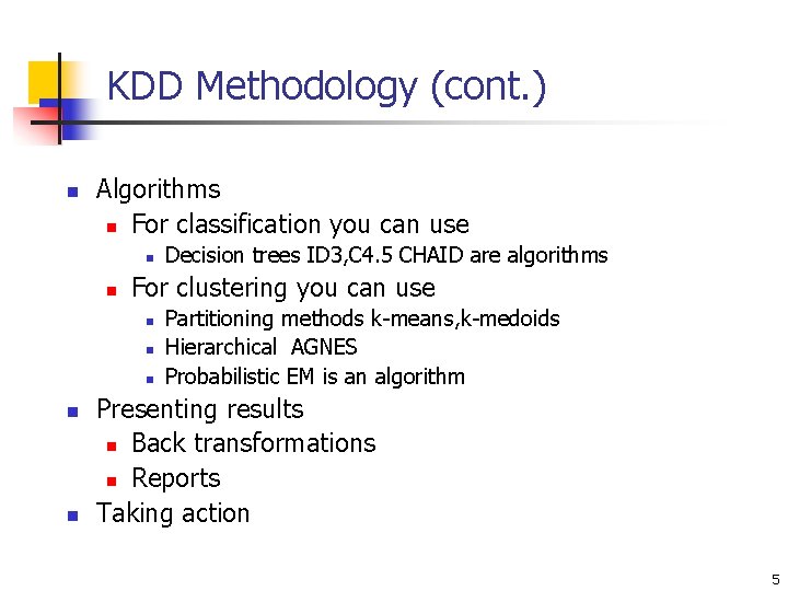 KDD Methodology (cont. ) n Algorithms n For classification you can use n n