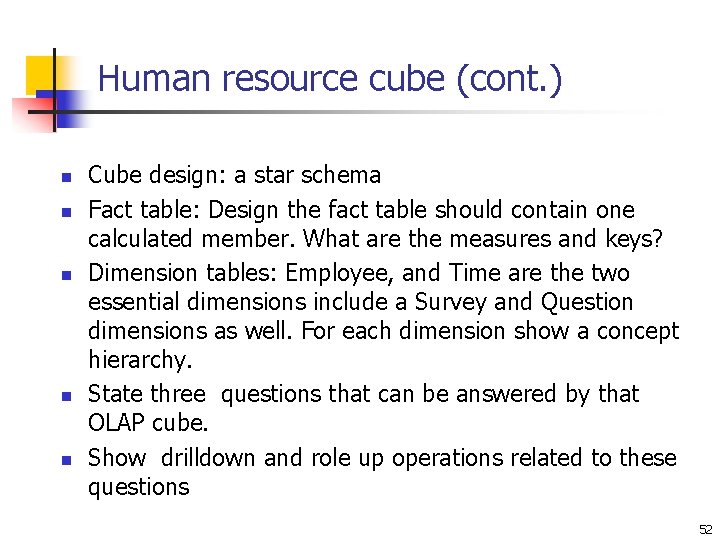 Human resource cube (cont. ) n n n Cube design: a star schema Fact