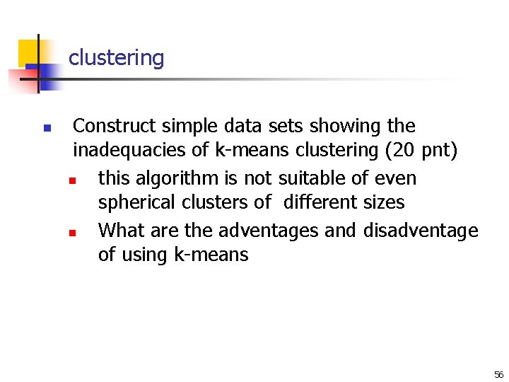 clustering n Construct simple data sets showing the inadequacies of k-means clustering (20 pnt)