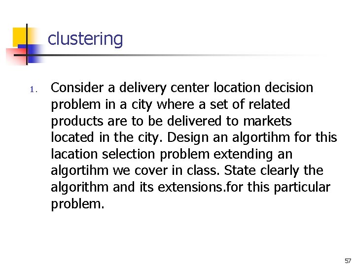 clustering 1. Consider a delivery center location decision problem in a city where a