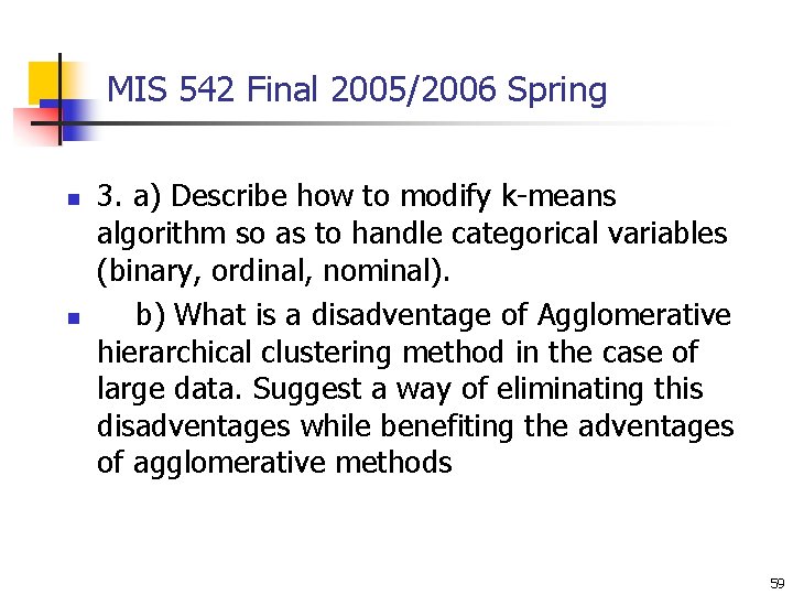 MIS 542 Final 2005/2006 Spring n n 3. a) Describe how to modify k-means