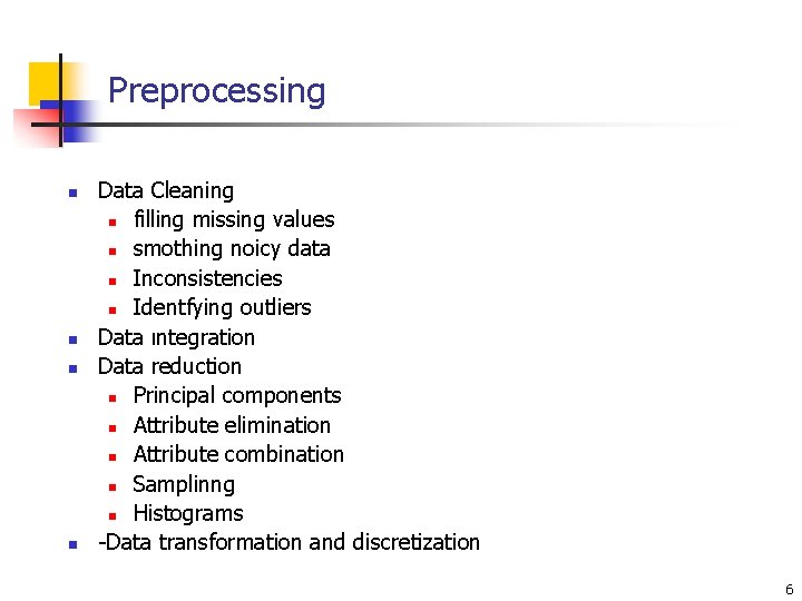 Preprocessing n n Data Cleaning n filling missing values n smothing noicy data n