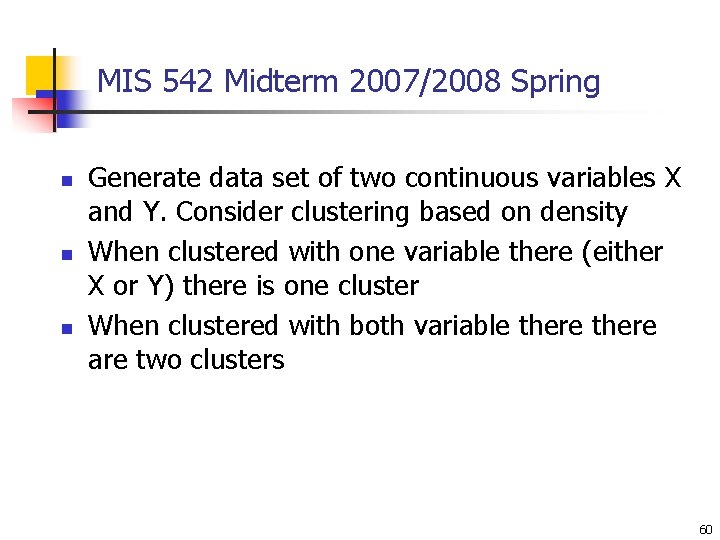 MIS 542 Midterm 2007/2008 Spring n n n Generate data set of two continuous