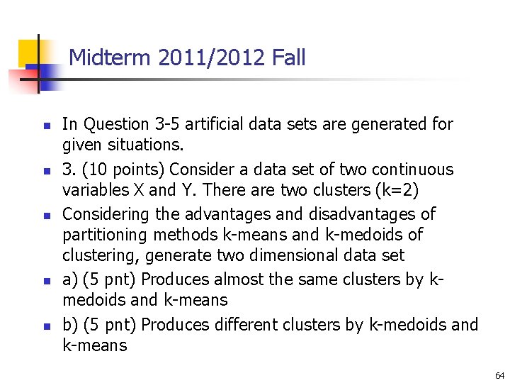 Midterm 2011/2012 Fall n n n In Question 3 -5 artificial data sets are