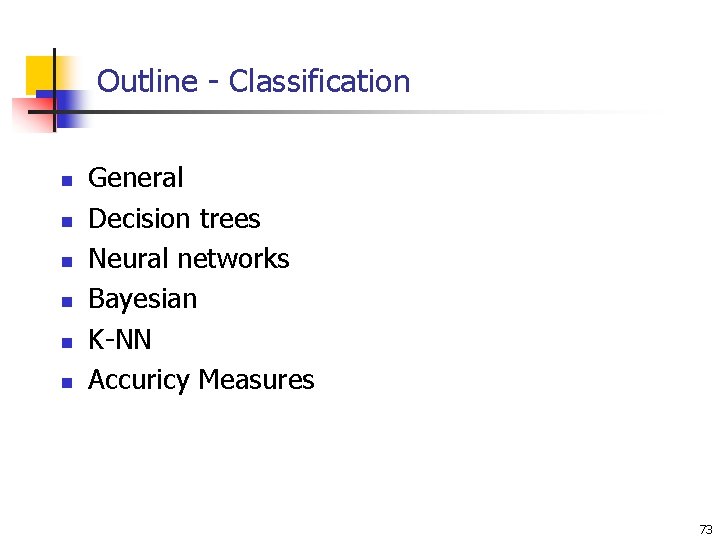 Outline - Classification n n n General Decision trees Neural networks Bayesian K-NN Accuricy