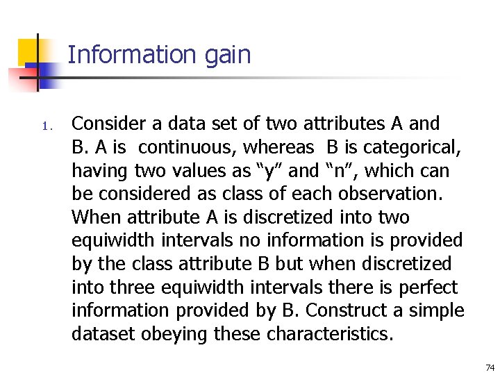 Information gain 1. Consider a data set of two attributes A and B. A