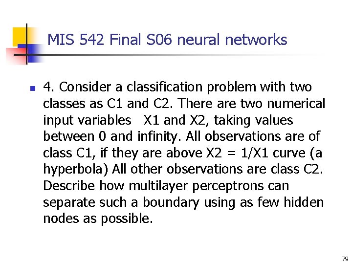 MIS 542 Final S 06 neural networks n 4. Consider a classification problem with