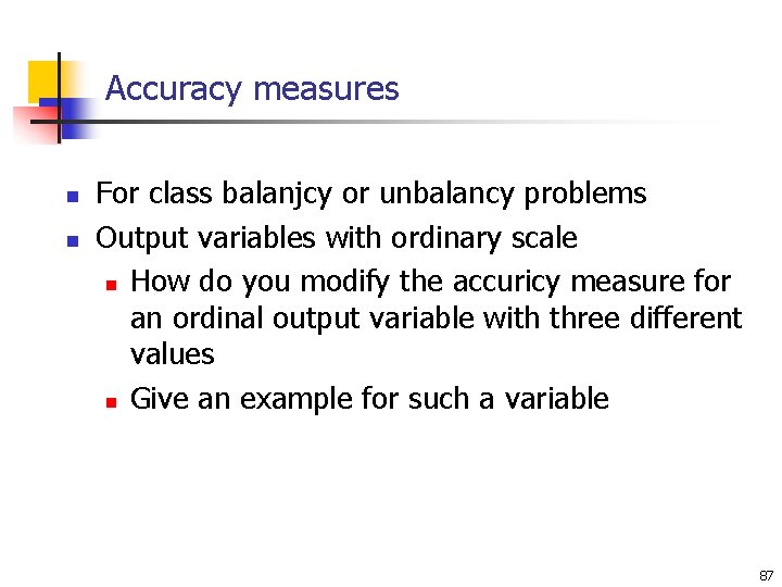 Accuracy measures n n For class balanjcy or unbalancy problems Output variables with ordinary