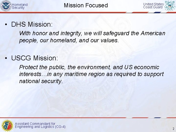 Homeland Security Mission Focused United States Coast Guard • DHS Mission: With honor and