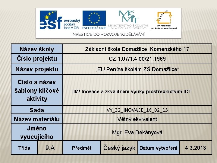 Název školy Základní škola Domažlice, Komenského 17 Číslo projektu CZ. 1. 07/1. 4. 00/21.