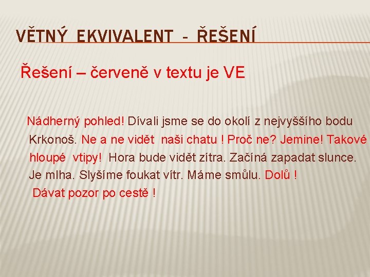 VĚTNÝ EKVIVALENT - ŘEŠENÍ Řešení – červeně v textu je VE Nádherný pohled! Dívali