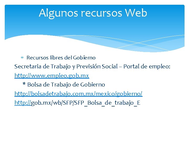 Algunos recursos Web Recursos libres del Gobierno Secretaria de Trabajo y Previsión Social –