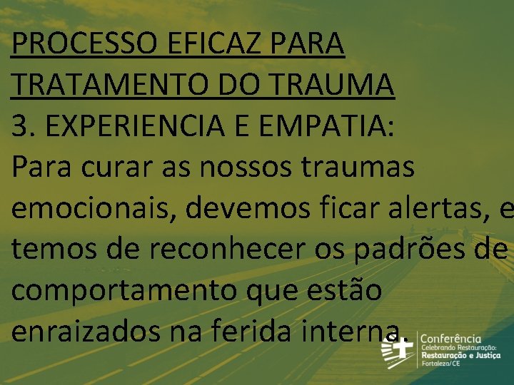 PROCESSO EFICAZ PARA TRATAMENTO DO TRAUMA 3. EXPERIENCIA E EMPATIA: Para curar as nossos