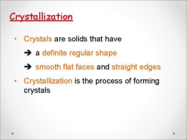 Crystallization • Crystals are solids that have a definite regular shape smooth flat faces Crystallization • Crystals are solids that have a definite regular shape smooth flat faces