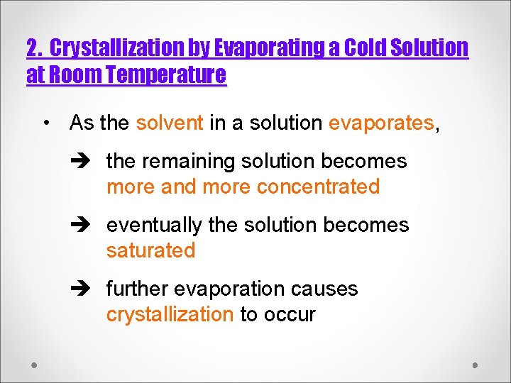 2. Crystallization by Evaporating a Cold Solution at Room Temperature • As the solvent 2. Crystallization by Evaporating a Cold Solution at Room Temperature • As the solvent