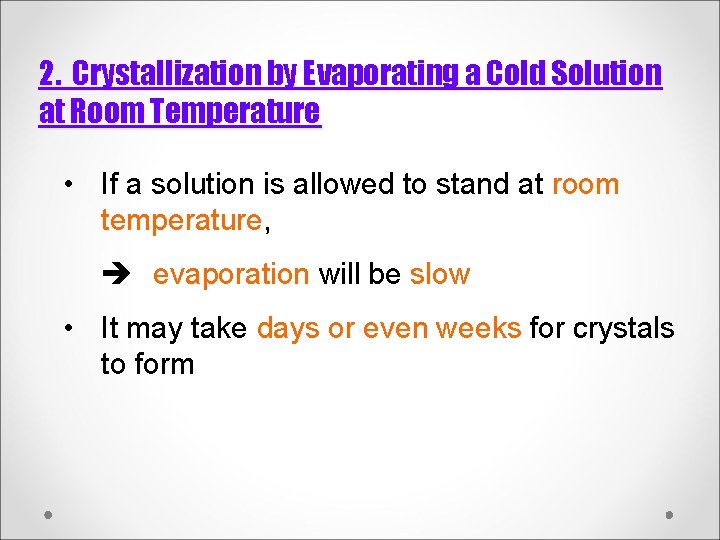 2. Crystallization by Evaporating a Cold Solution at Room Temperature • If a solution 2. Crystallization by Evaporating a Cold Solution at Room Temperature • If a solution