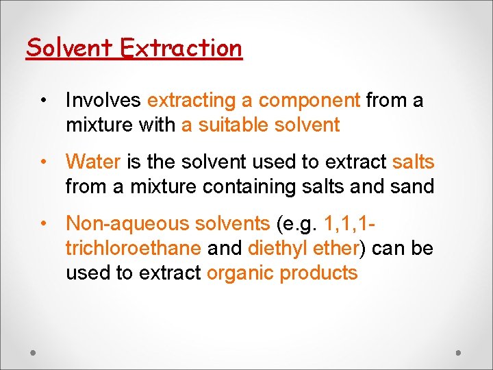 Solvent Extraction • Involves extracting a component from a mixture with a suitable solvent Solvent Extraction • Involves extracting a component from a mixture with a suitable solvent