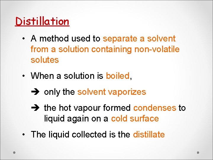 Distillation • A method used to separate a solvent from a solution containing non-volatile Distillation • A method used to separate a solvent from a solution containing non-volatile