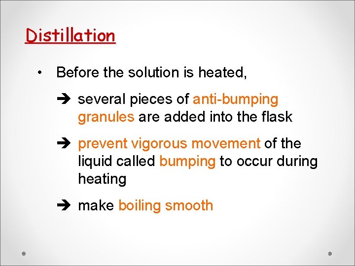 Distillation • Before the solution is heated, several pieces of anti-bumping granules are added Distillation • Before the solution is heated, several pieces of anti-bumping granules are added