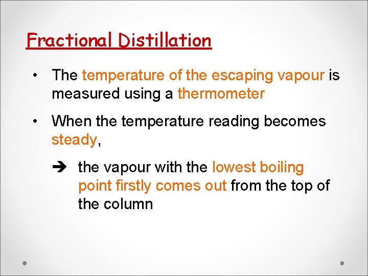 Fractional Distillation • The temperature of the escaping vapour is measured using a thermometer Fractional Distillation • The temperature of the escaping vapour is measured using a thermometer
