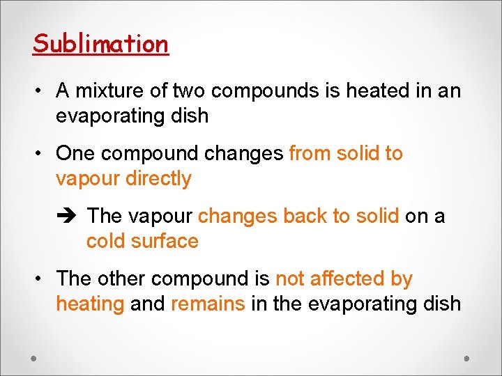 Sublimation • A mixture of two compounds is heated in an evaporating dish • Sublimation • A mixture of two compounds is heated in an evaporating dish •