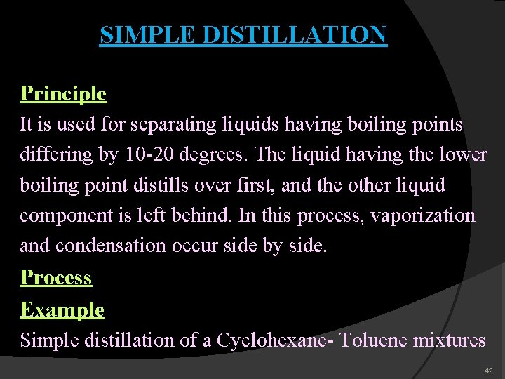 SIMPLE DISTILLATION Principle It is used for separating liquids having boiling points differing by SIMPLE DISTILLATION Principle It is used for separating liquids having boiling points differing by