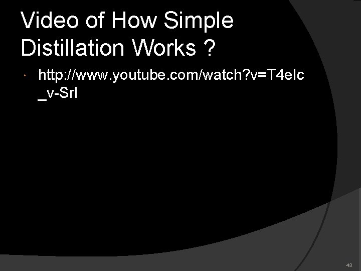 Video of How Simple Distillation Works ? http: //www. youtube. com/watch? v=T 4 e. Video of How Simple Distillation Works ? http: //www. youtube. com/watch? v=T 4 e.