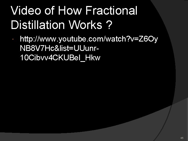Video of How Fractional Distillation Works ? http: //www. youtube. com/watch? v=Z 6 Oy Video of How Fractional Distillation Works ? http: //www. youtube. com/watch? v=Z 6 Oy