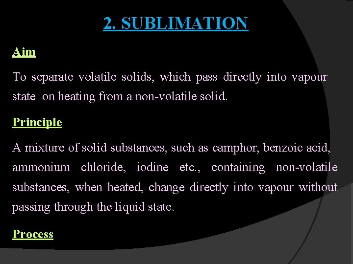 2. SUBLIMATION Aim To separate volatile solids, which pass directly into vapour state on 2. SUBLIMATION Aim To separate volatile solids, which pass directly into vapour state on