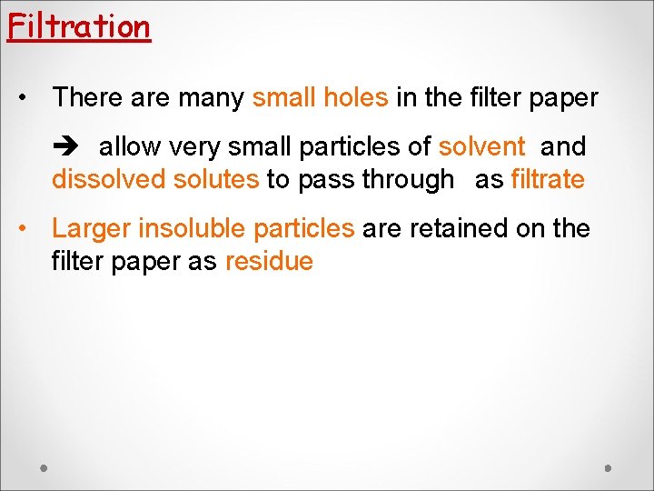 Filtration • There are many small holes in the filter paper allow very small Filtration • There are many small holes in the filter paper allow very small