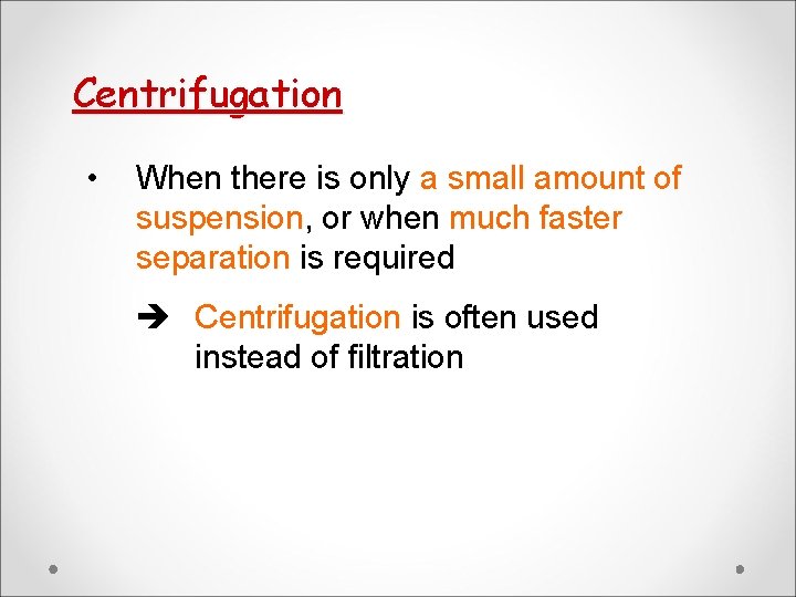 Centrifugation • When there is only a small amount of suspension, or when much Centrifugation • When there is only a small amount of suspension, or when much