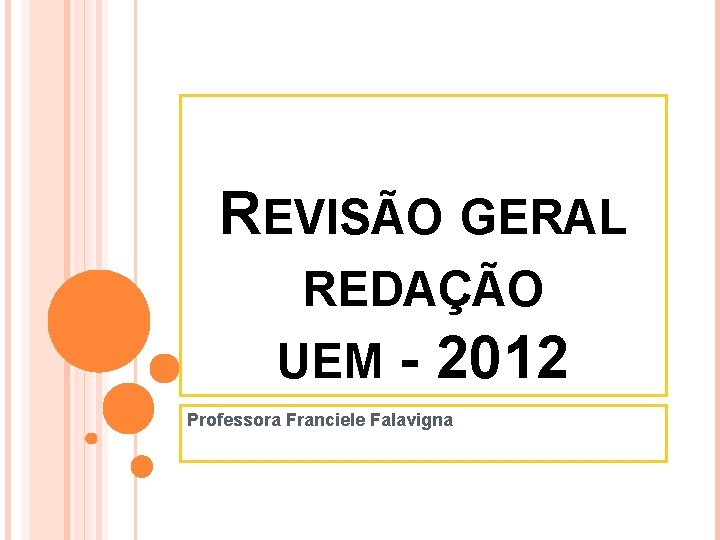 REVISÃO GERAL REDAÇÃO UEM - 2012 Professora Franciele Falavigna 
