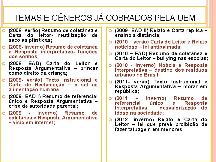 TEMAS E GÊNEROS JÁ COBRADOS PELA UEM (2008 - verão) Resumo de coletânea e