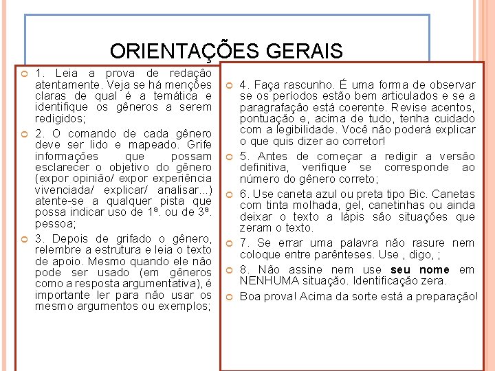 ORIENTAÇÕES GERAIS 1. Leia a prova de redação atentamente. Veja se há menções claras