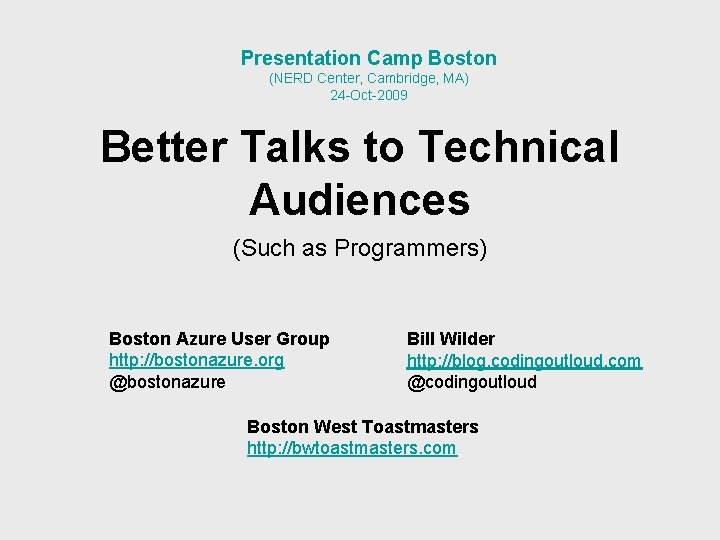 Presentation Camp Boston (NERD Center, Cambridge, MA) 24 -Oct-2009 Better Talks to Technical Audiences