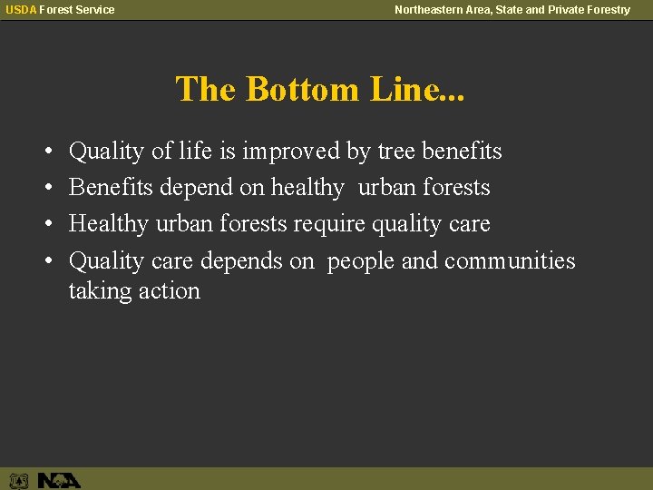 USDA Forest Service Northeastern Area, State and Private Forestry The Bottom Line. . .