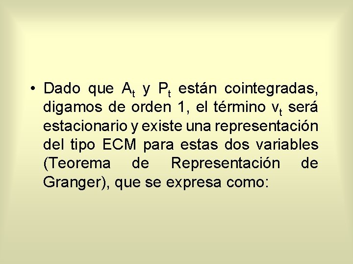  • Dado que At y Pt están cointegradas, digamos de orden 1, el