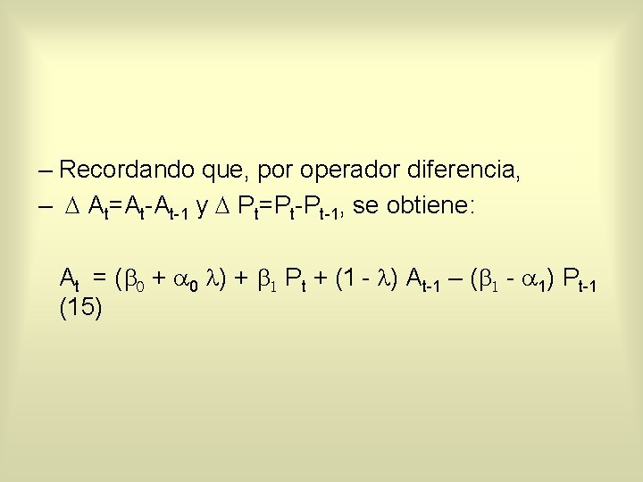 – Recordando que, por operador diferencia, – D At=At-At-1 y D Pt=Pt-Pt-1, se obtiene: