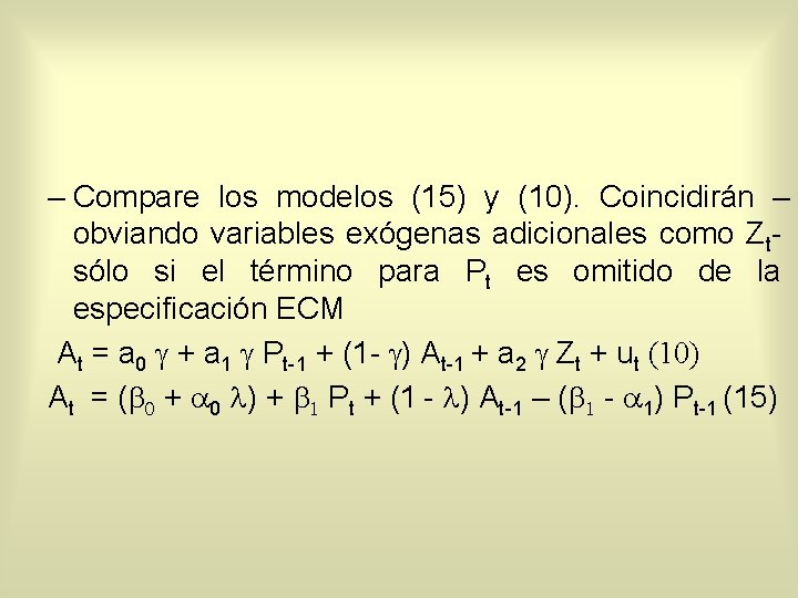 – Compare los modelos (15) y (10). Coincidirán – obviando variables exógenas adicionales como
