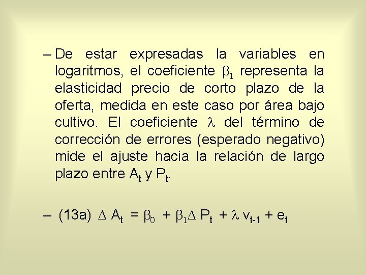 – De estar expresadas la variables en logaritmos, el coeficiente b 1 representa la