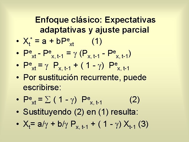  • • Enfoque clásico: Expectativas adaptativas y ajuste parcial Xt* = a +