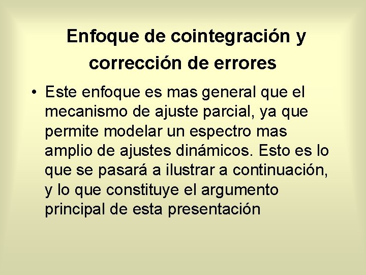  Enfoque de cointegración y corrección de errores • Este enfoque es mas general