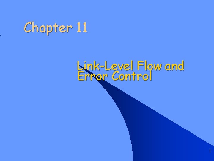 Chapter 11 Link-Level Flow and Error Control 1 