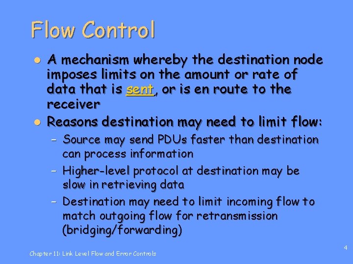 Flow Control l l A mechanism whereby the destination node imposes limits on the