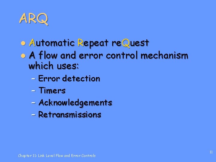 ARQ Automatic Repeat re. Quest l A flow and error control mechanism which uses: